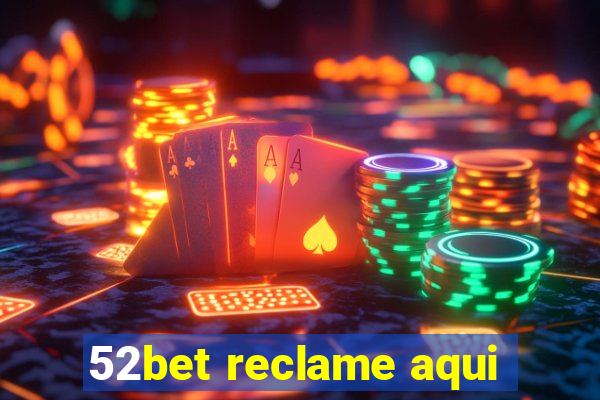 52bet reclame aqui